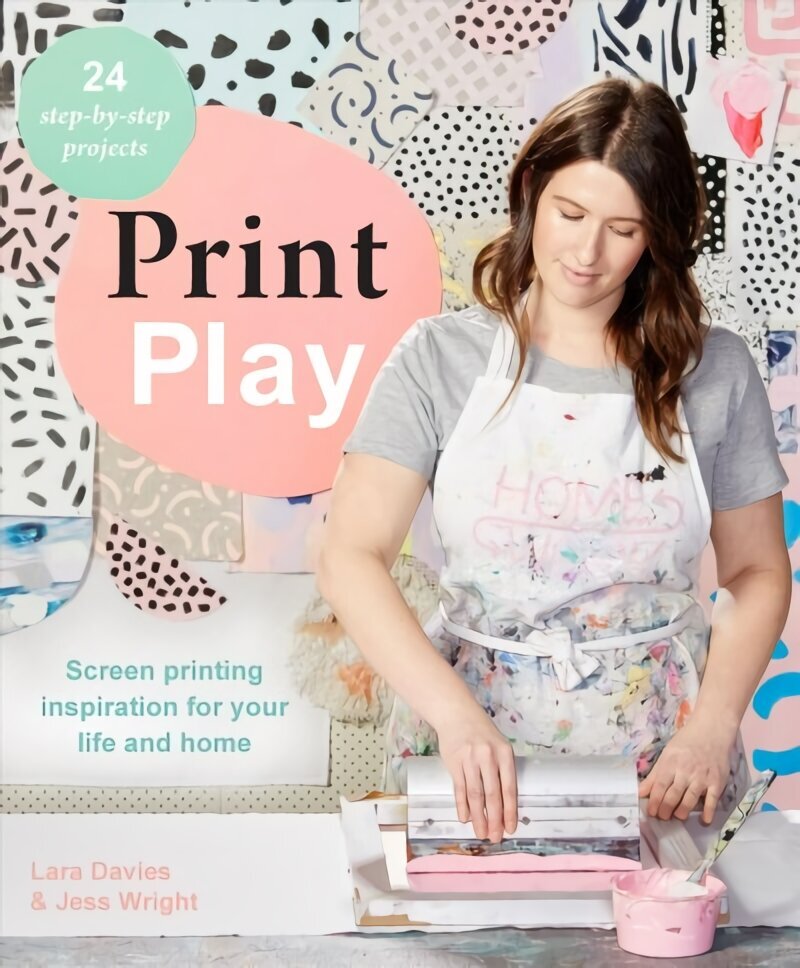 Print Play: Screen Printing Inspiration for Your Life and Home hind ja info | Kunstiraamatud | kaup24.ee