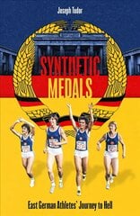 Synthetic Medals: East German Athletes' Journey to Hell hind ja info | Tervislik eluviis ja toitumine | kaup24.ee