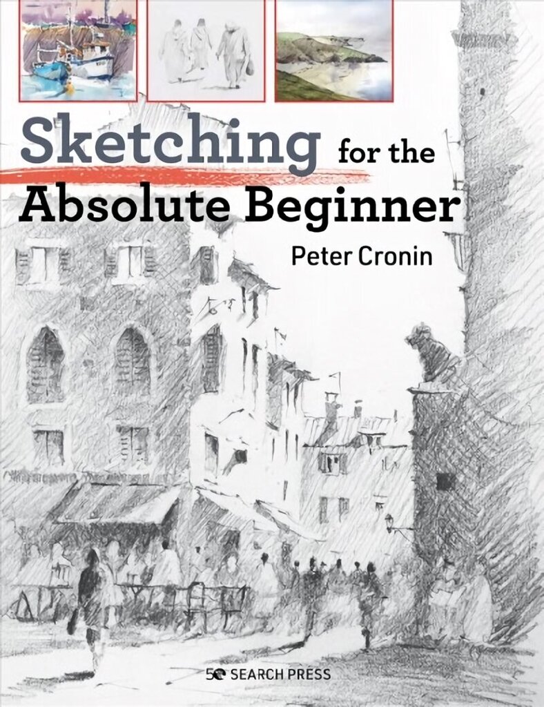 Sketching for the Absolute Beginner hind ja info | Kunstiraamatud | kaup24.ee