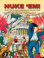 Nuke 'Em! Classic Cold War Comics Celebrating the End of the World цена и информация | Фантастика, фэнтези | kaup24.ee