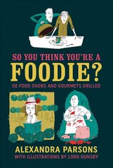 So You Think You're a Foodie: 50 Food Snobs and Gourmets Grilled цена и информация | Фантастика, фэнтези | kaup24.ee