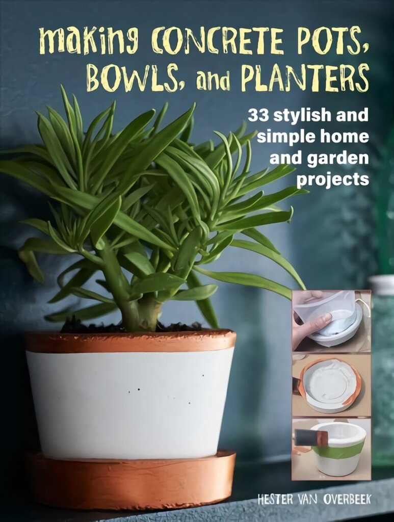 Making Concrete Pots, Bowls, and Planters: 33 Stylish and Simple Home and Garden Projects цена и информация | Tervislik eluviis ja toitumine | kaup24.ee