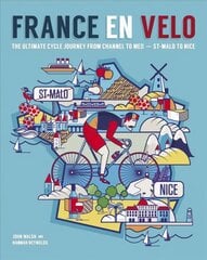 France en Velo: The Ultimate Cycle Journey from Channel to Mediterranean - St. Malo to Nice hind ja info | Tervislik eluviis ja toitumine | kaup24.ee