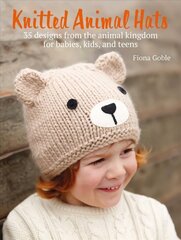 Knitted Animal Hats: 35 Designs from the Animal Kingdom for Babies, Kids, and Teens цена и информация | Книги о питании и здоровом образе жизни | kaup24.ee