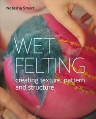 Wet Felting: Creating texture, pattern and structure hind ja info | Kunstiraamatud | kaup24.ee