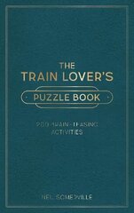 Train Lover's Puzzle Book: 200 Brain-Teasing Activities, from Crosswords to Quizzes hind ja info | Tervislik eluviis ja toitumine | kaup24.ee