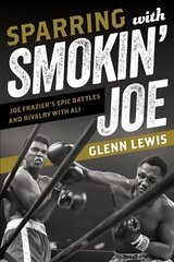 Sparring with Smokin' Joe: Joe Frazier's Epic Battles and Rivalry with Ali hind ja info | Tervislik eluviis ja toitumine | kaup24.ee