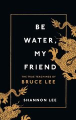 Be Water, My Friend: The True Teachings of Bruce Lee цена и информация | Книги о питании и здоровом образе жизни | kaup24.ee