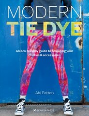 Modern Tie Dye: An ECO-Friendly Guide to Colouring Your Clothes & Accessories цена и информация | Книги об искусстве | kaup24.ee