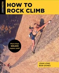 How to Rock Climb Sixth Edition цена и информация | Книги о питании и здоровом образе жизни | kaup24.ee