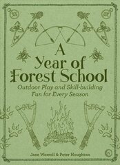 Year of Forest School: Outdoor Play and Skill-building Fun for Every Season New edition hind ja info | Tervislik eluviis ja toitumine | kaup24.ee