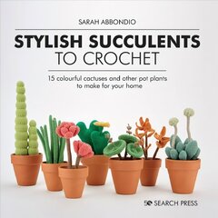 Stylish Succulents to Crochet: 15 Colourful Cactuses and Other Pot Plants to Make for Your Home hind ja info | Tervislik eluviis ja toitumine | kaup24.ee