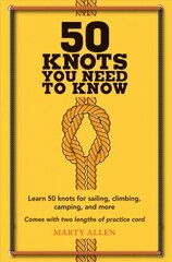 50 Knots You Need to Know: Learn 50 Knots for Sailing, Climbing, Camping, and More цена и информация | Книги о питании и здоровом образе жизни | kaup24.ee