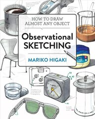 Observational Sketching: Hone Your Artistic Skills by Learning How to Observe and Sketch Everyday Objects цена и информация | Книги о питании и здоровом образе жизни | kaup24.ee