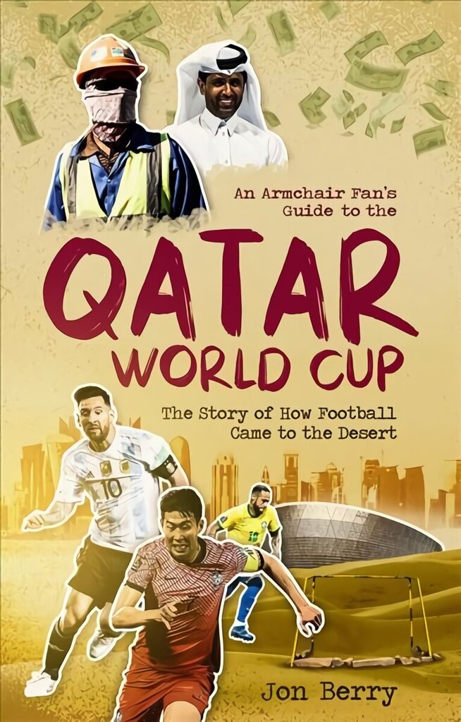 Armchair Fan s Guide to the Qatar World Cup: The Story of How Football Came to the Desert цена и информация | Tervislik eluviis ja toitumine | kaup24.ee