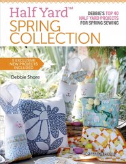 Half Yard (TM) Spring Collection: Debbie'S Top 40 Half Yard Projects for Spring Sewing hind ja info | Tervislik eluviis ja toitumine | kaup24.ee