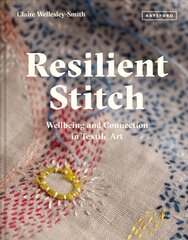 Resilient Stitch: Wellbeing and Connection in Textile Art цена и информация | Книги об искусстве | kaup24.ee