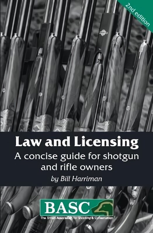 Law and Licensing: A Concise Guide for Shotgun and Rifle Owners 2nd edition, BASC Handbook цена и информация | Tervislik eluviis ja toitumine | kaup24.ee