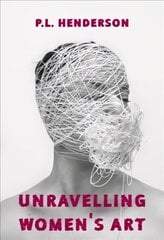 Unravelling Women's Art: Creators, Rebels, & Innovators in Textile Arts hind ja info | Tervislik eluviis ja toitumine | kaup24.ee