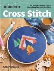 Jump Into Cross Stitch: For Beginners; 6 Happy Projects; from First Stitch to Finishing цена и информация | Книги о питании и здоровом образе жизни | kaup24.ee