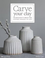 Carve Your Clay: Techniques to Bring the Pottery Surface to Life цена и информация | Книги о питании и здоровом образе жизни | kaup24.ee