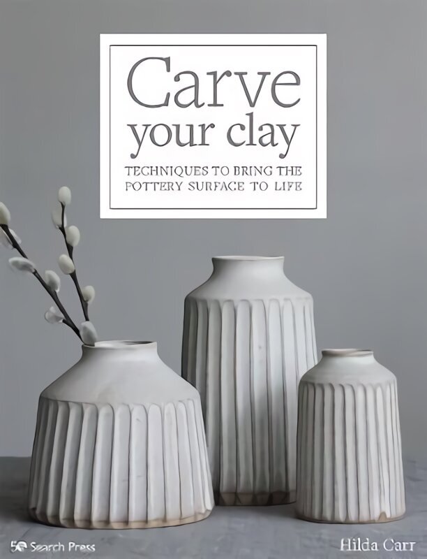 Carve Your Clay: Techniques to Bring the Pottery Surface to Life hind ja info | Tervislik eluviis ja toitumine | kaup24.ee