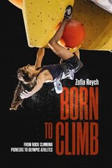 Born to Climb: From rock climbing pioneers to Olympic athletes цена и информация | Книги о питании и здоровом образе жизни | kaup24.ee