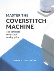 Master the Coverstitch Machine: The Complete Coverstitch Sewing Guide цена и информация | Книги об искусстве | kaup24.ee