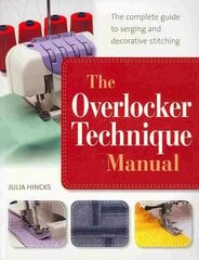 Overlocker Technique Manual: The Complete Guide to Serging and Decorative Stitching цена и информация | Книги об искусстве | kaup24.ee