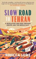 Slow Road to Tehran: A Revelatory Bike Ride through Europe and the Middle East цена и информация | Книги о питании и здоровом образе жизни | kaup24.ee