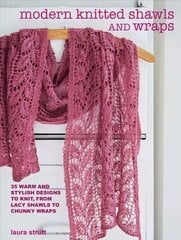 Modern Knitted Shawls and Wraps: 35 Warm and Stylish Designs to Knit, from Lacy Shawls to Chunky Wraps hind ja info | Kunstiraamatud | kaup24.ee