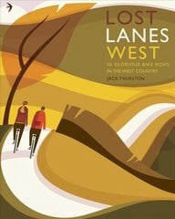 Lost Lanes West Country: 36 Glorious bike rides in Devon, Cornwall, Dorset, Somerset and Wiltshire hind ja info | Reisiraamatud, reisijuhid | kaup24.ee