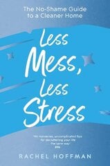 Less Mess, Less Stress: The No-Shame Guide to a Cleaner Home цена и информация | Книги о питании и здоровом образе жизни | kaup24.ee