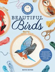 Embroidery Made Easy: Beautiful Birds: Easy techniques for learning to embroider a variety of colorful birds, including a cardinal, a barn owl, and a puffin цена и информация | Книги о питании и здоровом образе жизни | kaup24.ee