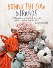 Bonnie the Cow & Friends: 20 Loveable Animals & Birds to Crochet Using Chunky Yarn hind ja info | Tervislik eluviis ja toitumine | kaup24.ee