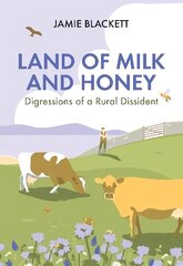 Land of Milk and Honey: Digressions of a Rural Dissident цена и информация | Книги о питании и здоровом образе жизни | kaup24.ee