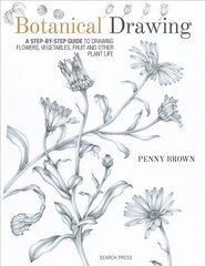 Botanical Drawing: A Step-by-Step Guide to Drawing Flowers, Vegetables, Fruit and Other Plant Life hind ja info | Tervislik eluviis ja toitumine | kaup24.ee