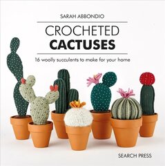 Crocheted Cactuses: 16 Woolly Succulents to Make for Your Home цена и информация | Книги о питании и здоровом образе жизни | kaup24.ee