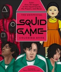 Unofficial Squid Game Coloring Book: Color Over 50 Images of the Squid Guards, the Players, and More! цена и информация | Книжки - раскраски | kaup24.ee