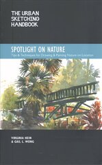 Urban Sketching Handbook Spotlight on Nature: Tips and Techniques for Drawing and Painting Nature on Location, Volume 15 цена и информация | Книги об искусстве | kaup24.ee