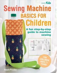 Sewing Machine Basics for Children: A Fun Step-by-Step Guide to Machine Sewing цена и информация | Книги об искусстве | kaup24.ee