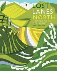 Lost Lanes North: 36 Glorious bike rides in Yorkshire, the Lake District, Northumberland and northern England hind ja info | Reisiraamatud, reisijuhid | kaup24.ee