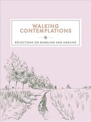 Walking Contemplations: Reflections on Rambling and Ambling цена и информация | Книги о питании и здоровом образе жизни | kaup24.ee