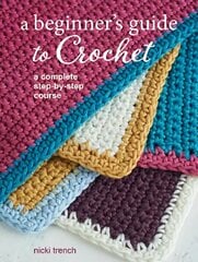 Beginner's Guide to Crochet: A Complete Step-by-Step Course UK edition hind ja info | Tervislik eluviis ja toitumine | kaup24.ee