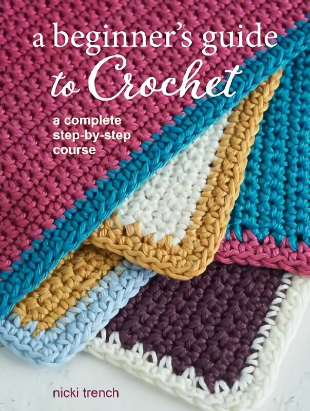 Beginner's Guide to Crochet: A Complete Step-by-Step Course UK edition цена и информация | Tervislik eluviis ja toitumine | kaup24.ee