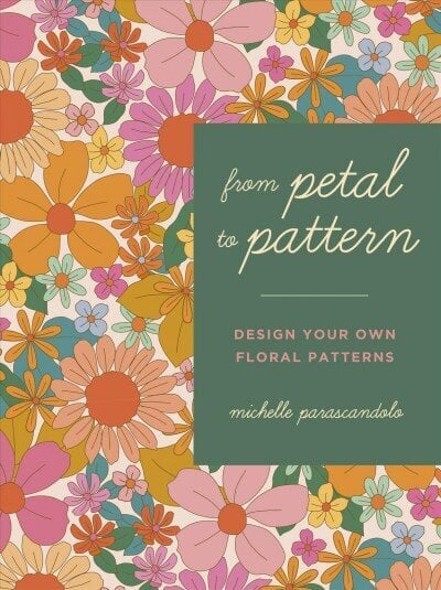 From Petal to Pattern: Design your own floral patterns. Draw on nature. цена и информация | Tervislik eluviis ja toitumine | kaup24.ee