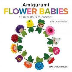 Amigurumi Flower Babies: 12 Mini Dolls to Crochet цена и информация | Книги о питании и здоровом образе жизни | kaup24.ee