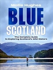 Blue Scotland: The Ultimate Guide to Exploring Scotland's Wild Waters цена и информация | Книги о питании и здоровом образе жизни | kaup24.ee