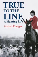 True to the Line: A Hunting Life hind ja info | Tervislik eluviis ja toitumine | kaup24.ee