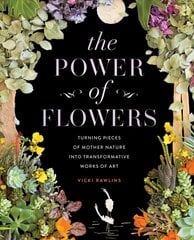 Power of Flowers: Turning Pieces of Mother Nature into Transformative Works of Art цена и информация | Книги об искусстве | kaup24.ee
